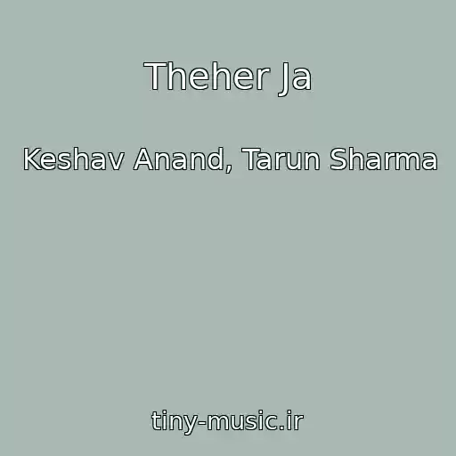 کاور آهنگ Theher Ja از Keshav Anand, Tarun Sharma