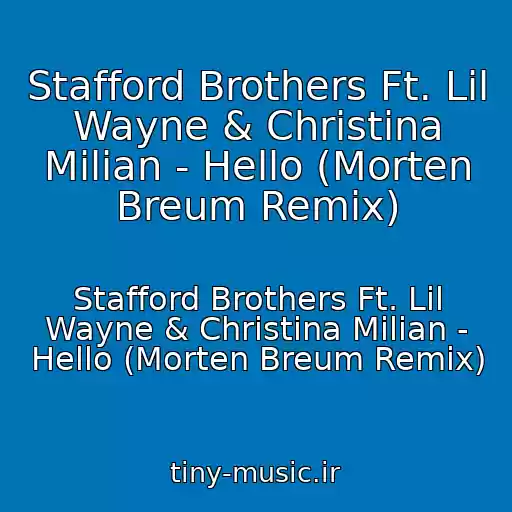 کاور آهنگ Stafford Brothers Ft. Lil Wayne & Christina Milian - Hello (Morten Breum Remix) از Stafford Brothers Ft. Lil Wayne & Christina Milian - Hello (Morten Breum Remix)