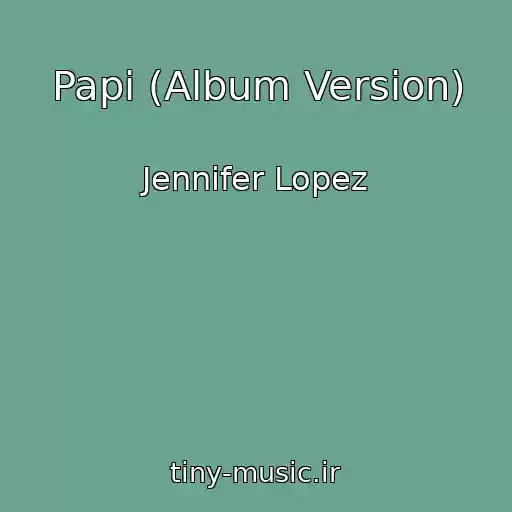 کاور آهنگ Papi (Album Version) از Jennifer Lopez