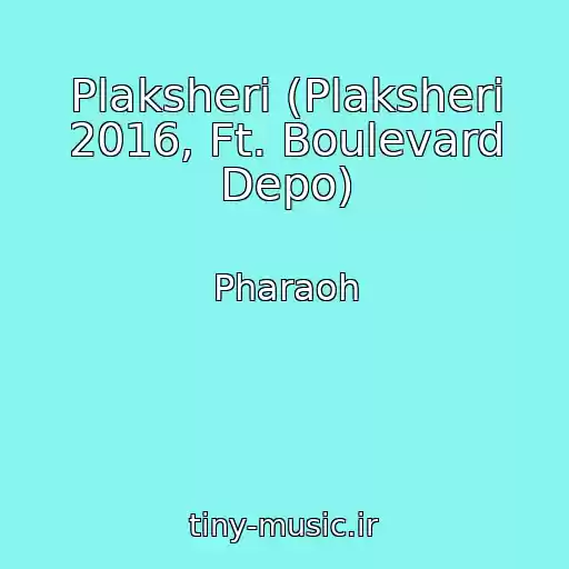 کاور آهنگ Plaksheri (Plaksheri 2016, Ft. Boulevard Depo) از Pharaoh