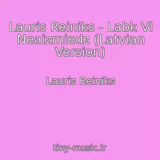 کاور آهنگ Lauris Reiniks - Labk Vl Neaizmiedz (Latvian Version) از Lauris Reiniks