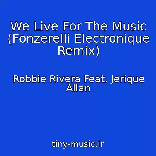 کاور آهنگ We Live For The Music (Fonzerelli Electronique Remix) از Robbie Rivera Feat. Jerique Allan