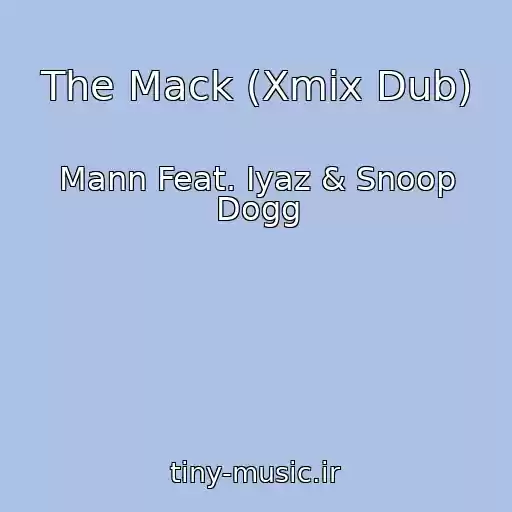 کاور آهنگ The Mack (Xmix Dub) از Mann Feat. Iyaz & Snoop Dogg