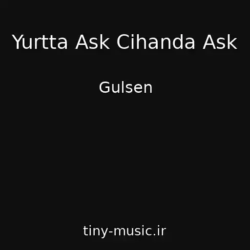کاور آهنگ Yurtta Ask Cihanda Ask از Gulsen