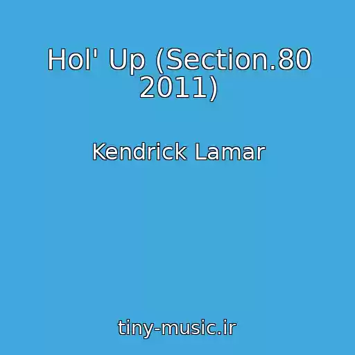 کاور آهنگ Hol' Up (Section.80 2011) از Kendrick Lamar