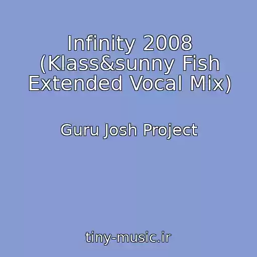 کاور آهنگ Infinity 2008 (Klass&sunny Fish Extended Vocal Mix) از Guru Josh Project