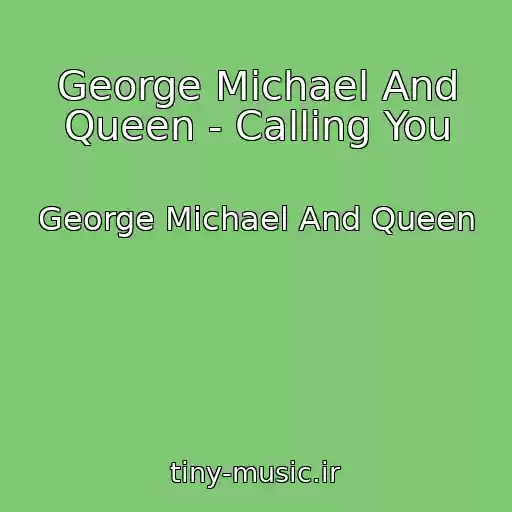 کاور آهنگ George Michael And Queen - Calling You از George Michael And Queen