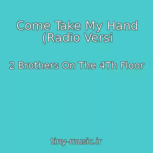 کاور آهنگ Come Take My Hand (Radio Versi از 2 Brothers On The 4Th Floor
