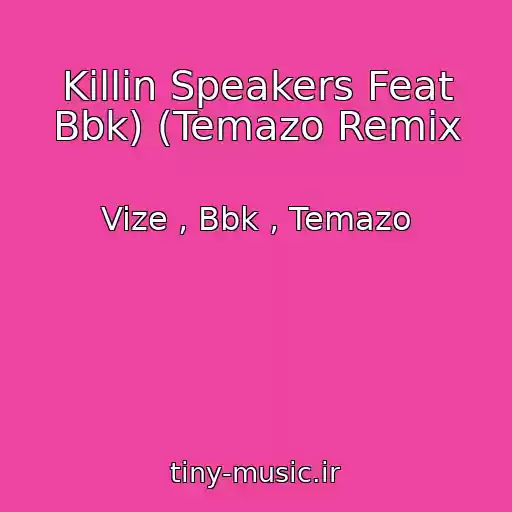 کاور آهنگ Killin Speakers Feat Bbk) (Temazo Remix از Vize , Bbk , Temazo