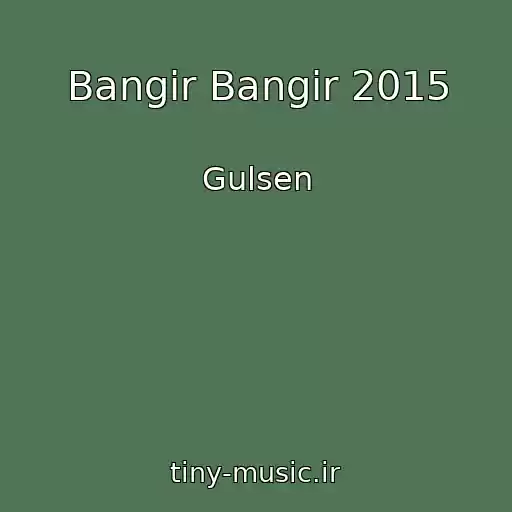 کاور آهنگ Bangir Bangir 2015 از Gulsen