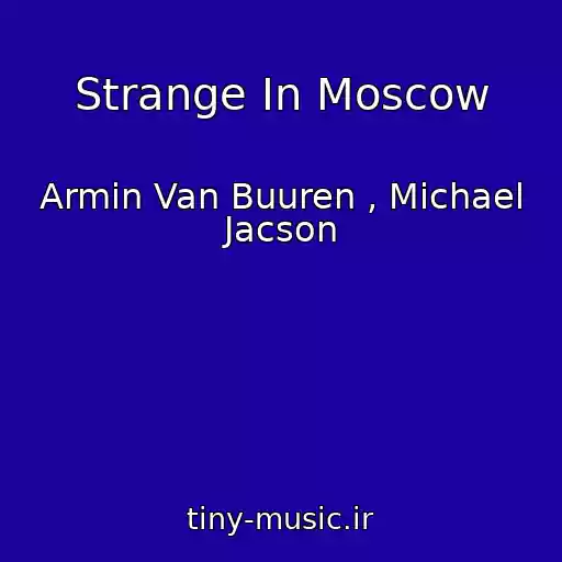 کاور آهنگ Strange In Moscow از Armin Van Buuren , Michael Jacson