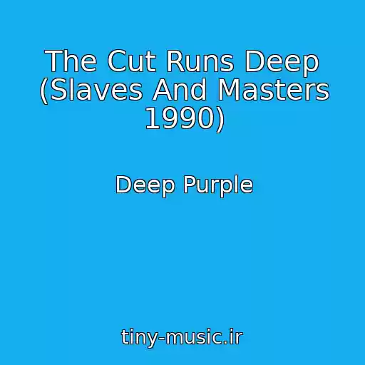 کاور آهنگ The Cut Runs Deep (Slaves And Masters 1990) از Deep Purple