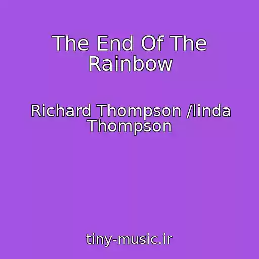 کاور آهنگ The End Of The Rainbow از Richard Thompson /linda Thompson