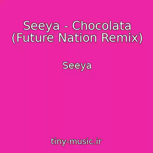 کاور آهنگ Seeya - Chocolata (Future Nation Remix) از Seeya