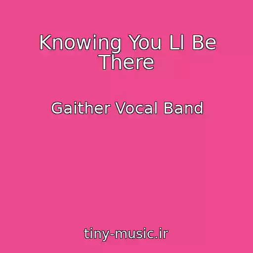 کاور آهنگ Knowing You Ll Be There از Gaither Vocal Band