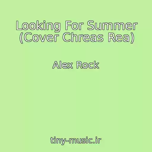 کاور آهنگ Looking For Summer (Cover Chreas Rea) از Alex Rock