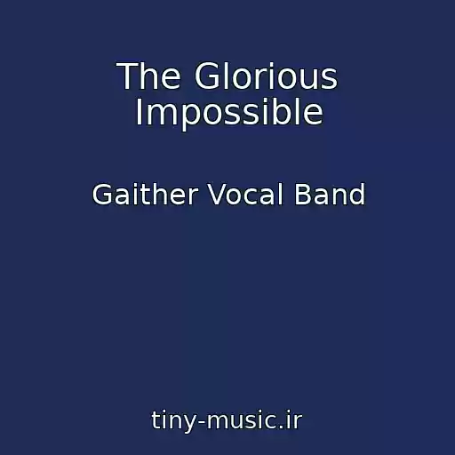 کاور آهنگ The Glorious Impossible از Gaither Vocal Band