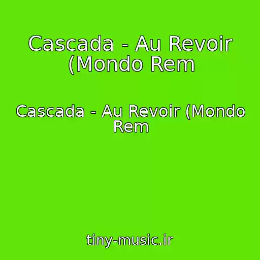 کاور آهنگ Cascada - Au Revoir (Mondo Rem از Cascada - Au Revoir (Mondo Rem