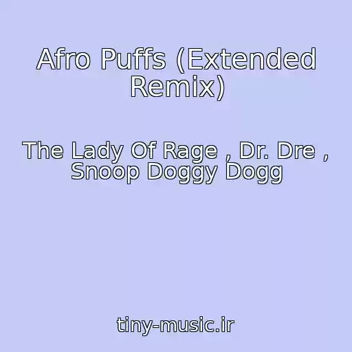 کاور آهنگ Afro Puffs (Extended Remix) از The Lady Of Rage , Dr. Dre , Snoop Doggy Dogg