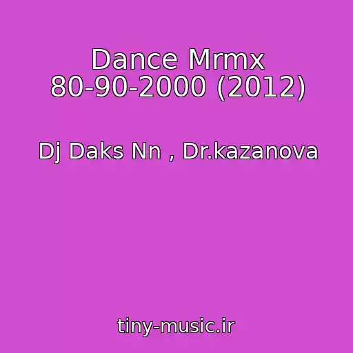 کاور آهنگ Dance Mrmx 80-90-2000 (2012) از Dj Daks Nn , Dr.kazanova