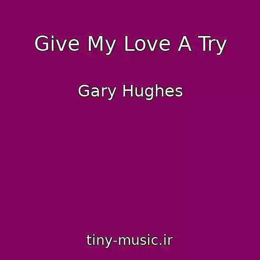 کاور آهنگ Give My Love A Try از Gary Hughes