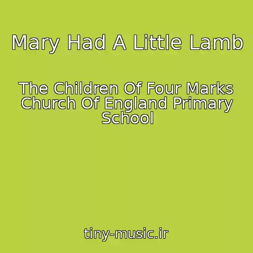 کاور آهنگ Mary Had A Little Lamb از The Children Of Four Marks Church Of England Primary School