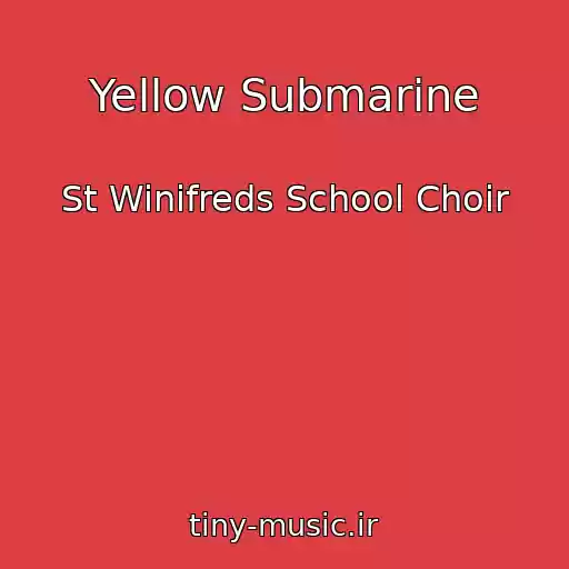 کاور آهنگ Yellow Submarine از St Winifreds School Choir
