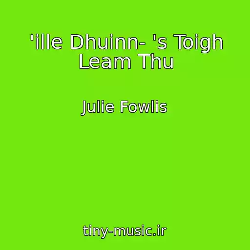 کاور آهنگ 'ille Dhuinn- 's Toigh Leam Thu از Julie Fowlis