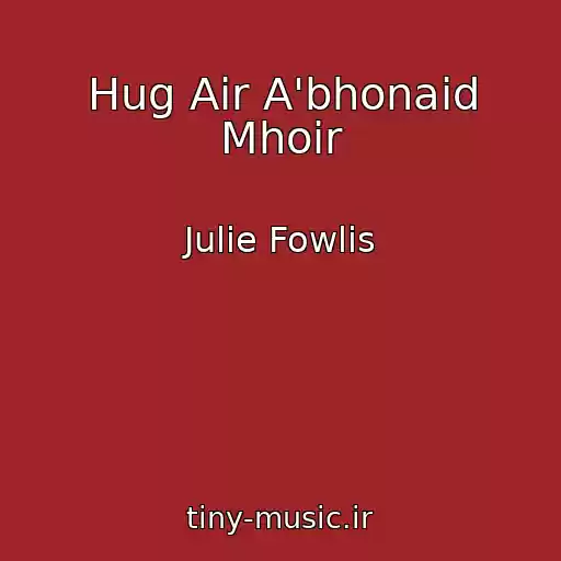 کاور آهنگ Hug Air A'bhonaid Mhoir از Julie Fowlis