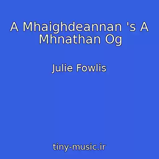 کاور آهنگ A Mhaighdeannan 's A Mhnathan Og از Julie Fowlis