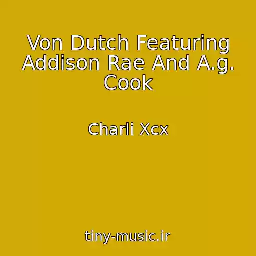 کاور آهنگ Von Dutch Featuring Addison Rae And A.g. Cook از Charli Xcx