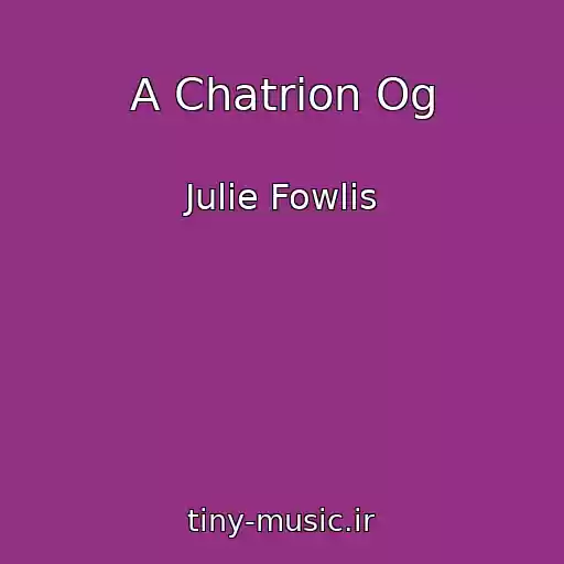 کاور آهنگ A Chatrion Og از Julie Fowlis