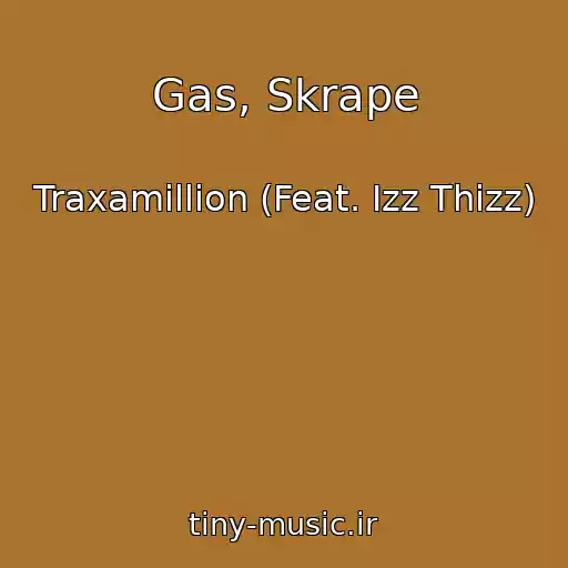 کاور آهنگ Gas, Skrape از Traxamillion (Feat. Izz Thizz)
