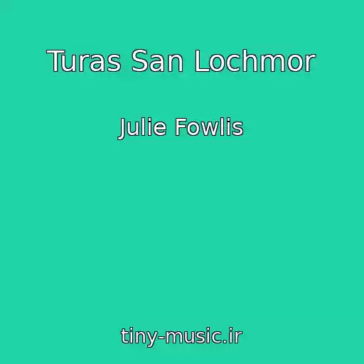 کاور آهنگ Turas San Lochmor از Julie Fowlis