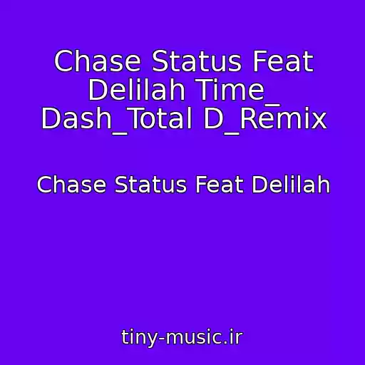 کاور آهنگ Chase Status Feat Delilah Time_ Dash_Total D_Remix از Chase Status Feat Delilah