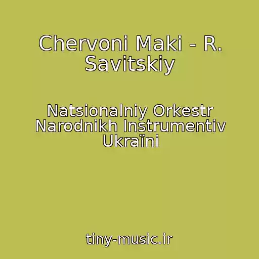 کاور آهنگ Chervonі Maki - R. Savitskiy از Natsіonalniy Orkestr Narodnikh Іnstrumentіv Ukraїni