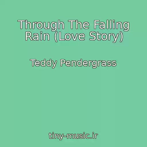کاور آهنگ Through The Falling Rain (Love Story) از Teddy Pendergrass