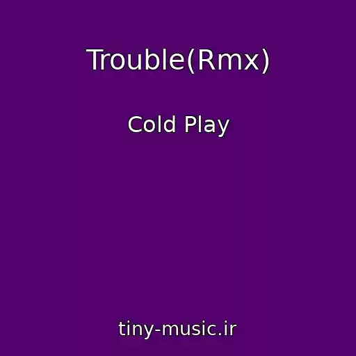 کاور آهنگ Trouble(Rmx) از Cold Play