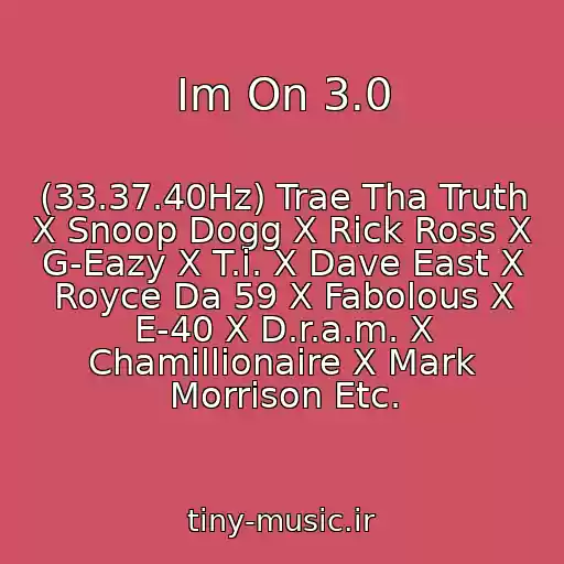 کاور آهنگ Im On 3.0 از (33.37.40Hz) Trae Tha Truth X Snoop Dogg X Rick Ross X G-Eazy X T.i. X Dave East X Royce Da 59 X Fabolous X E-40 X D.r.a.m. X Chamillionaire X Mark Morrison Etc.