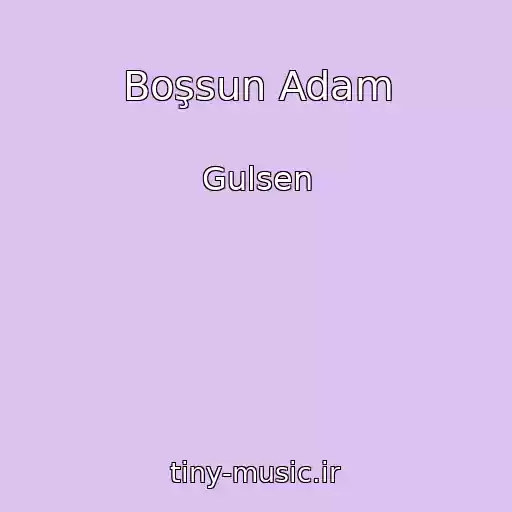 کاور آهنگ Boşsun Adam از Gulsen