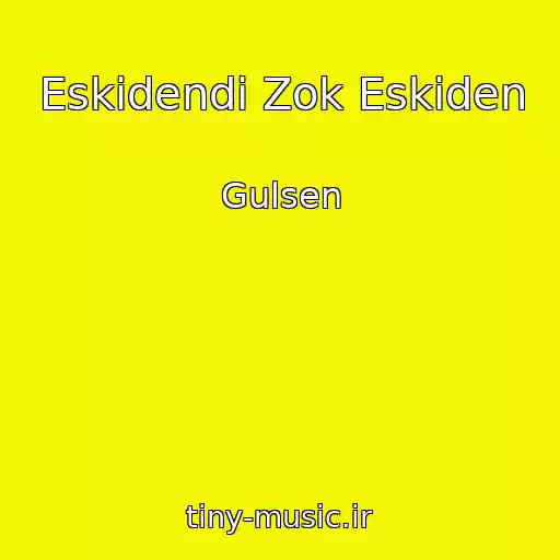 کاور آهنگ Eskidendi Zok Eskiden از Gulsen
