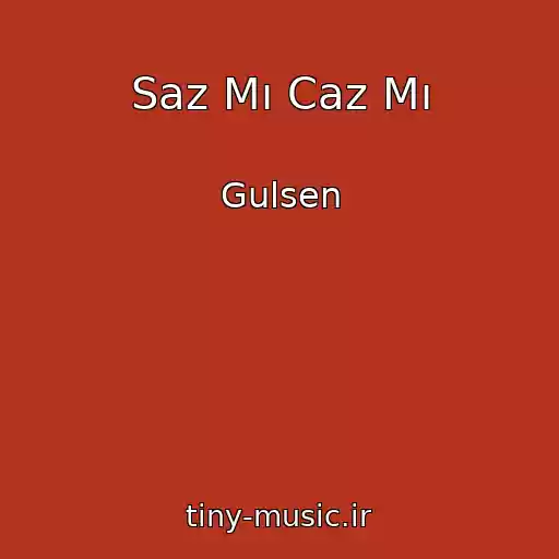 کاور آهنگ Saz Mı Caz Mı از Gulsen