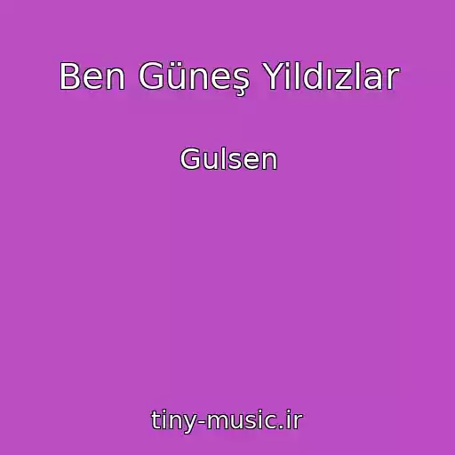 کاور آهنگ Ben Güneş Yildızlar از Gulsen