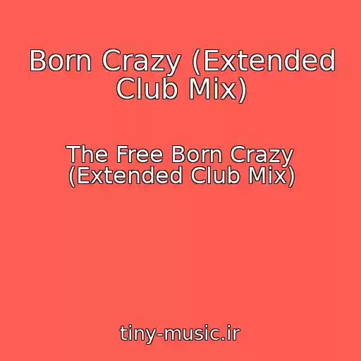 کاور آهنگ Born Crazy (Extended Club Mix) از The Free Born Crazy (Extended Club Mix)
