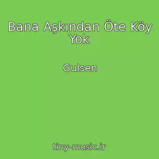 کاور آهنگ Bana Aşkından Öte Köy Yok از Gulsen
