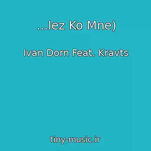 کاور آهنگ ...lez Ko Mne) از Ivan Dorn Feat. Kravts