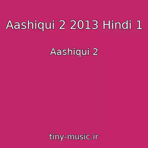 کاور آهنگ Aashiqui 2 2013 Hindi 1 از Aashiqui 2
