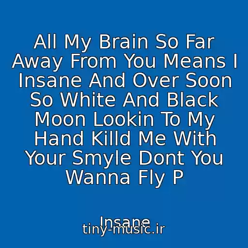 کاور آهنگ All My Brain So Far Away From You Means I Insane And Over Soon So White And Black Moon Lookin To My Hand Killd Me With Your Smyle Dont You Wanna Fly P از Insane