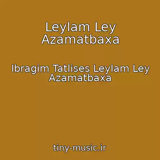 کاور آهنگ Leylam Ley Azamatbaxa از Ibragim Tatlises Leylam Ley Azamatbaxa