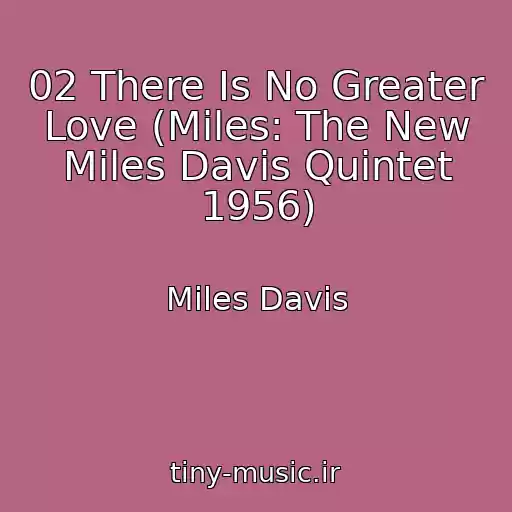 کاور آهنگ 02 There Is No Greater Love (Miles: The New Miles Davis Quintet 1956) از Miles Davis